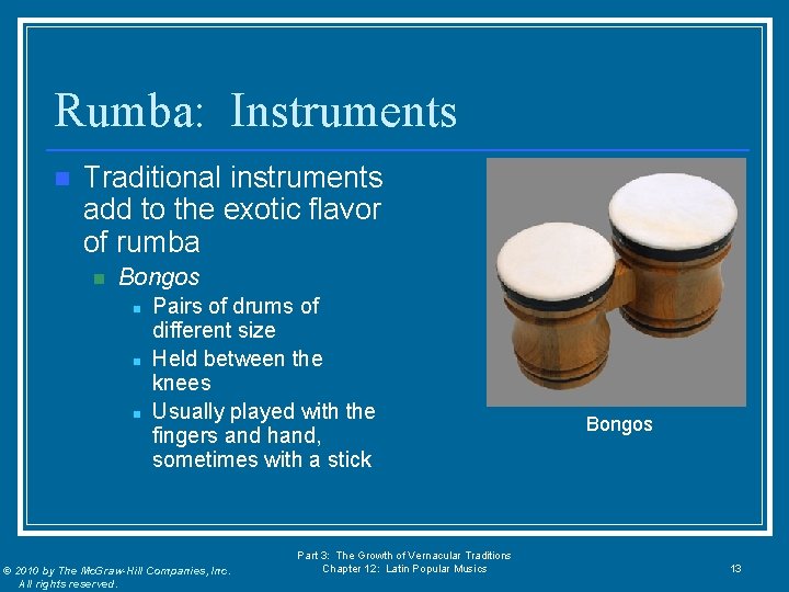 Rumba: Instruments n Traditional instruments add to the exotic flavor of rumba n Bongos