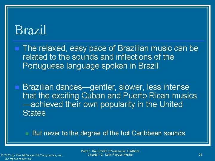 Brazil n The relaxed, easy pace of Brazilian music can be related to the