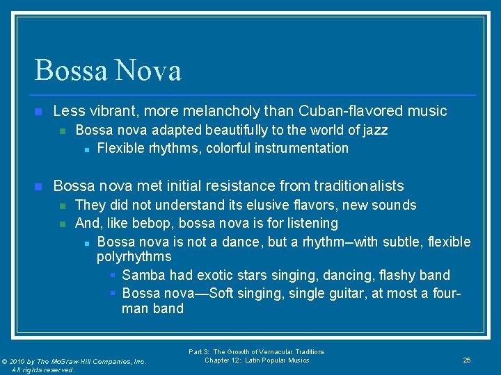 Bossa Nova n Less vibrant, more melancholy than Cuban-flavored music n n Bossa nova