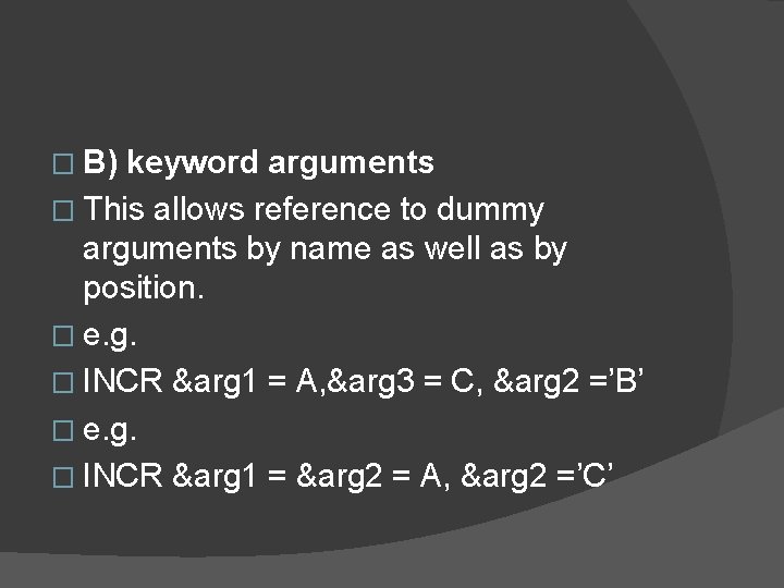 � B) keyword arguments � This allows reference to dummy arguments by name as