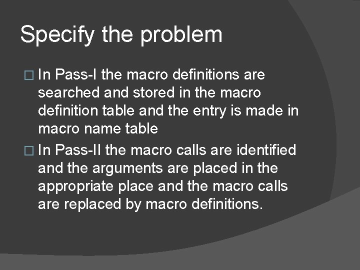 Specify the problem � In Pass-I the macro definitions are searched and stored in