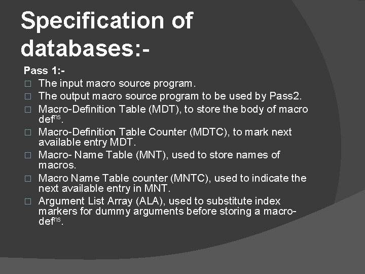 Specification of databases: Pass 1: � The input macro source program. � The output