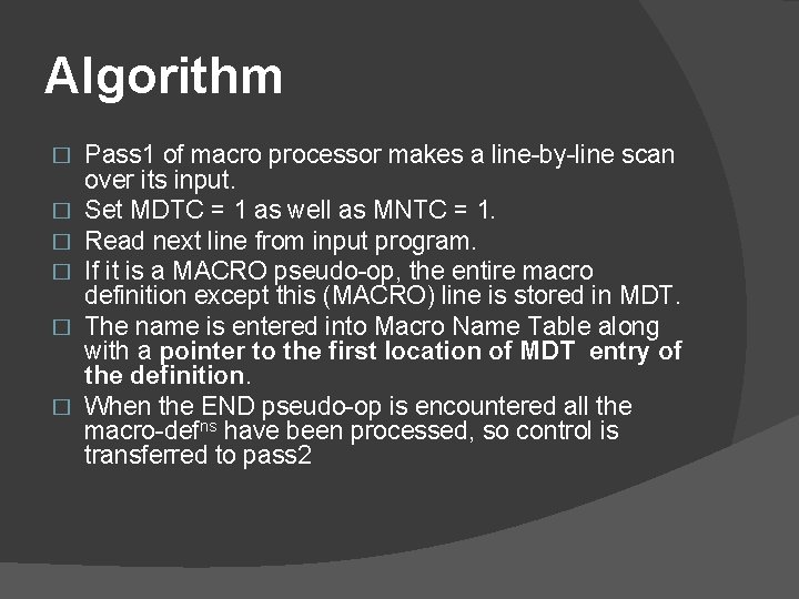 Algorithm � � � Pass 1 of macro processor makes a line-by-line scan over