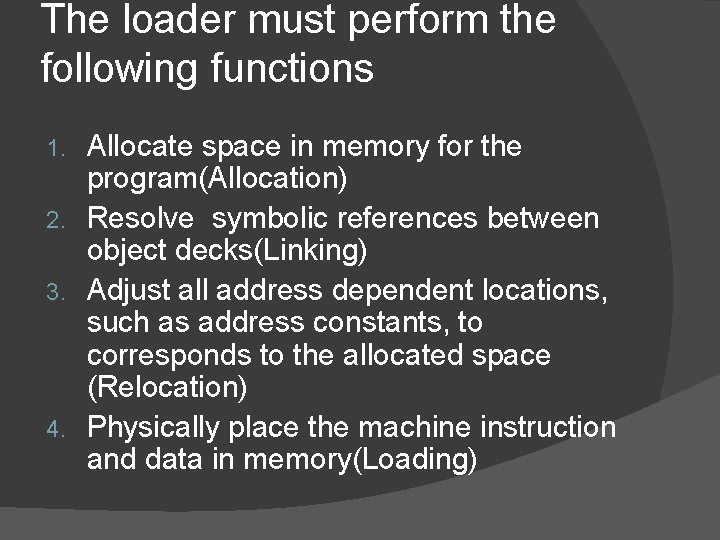 The loader must perform the following functions Allocate space in memory for the program(Allocation)