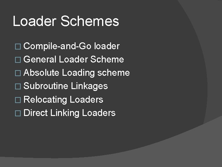 Loader Schemes � Compile-and-Go loader � General Loader Scheme � Absolute Loading scheme �