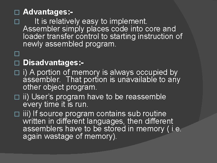 � � � Advantages: It is relatively easy to implement. Assembler simply places code