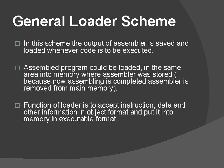 General Loader Scheme � In this scheme the output of assembler is saved and