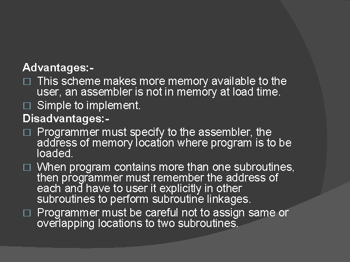 Advantages: � This scheme makes more memory available to the user, an assembler is