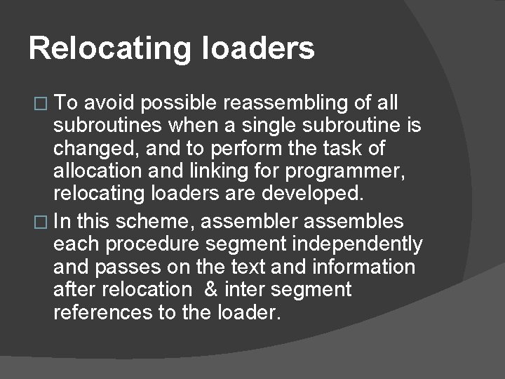Relocating loaders � To avoid possible reassembling of all subroutines when a single subroutine