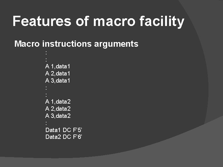 Features of macro facility Macro instructions arguments : : A 1, data 1 A