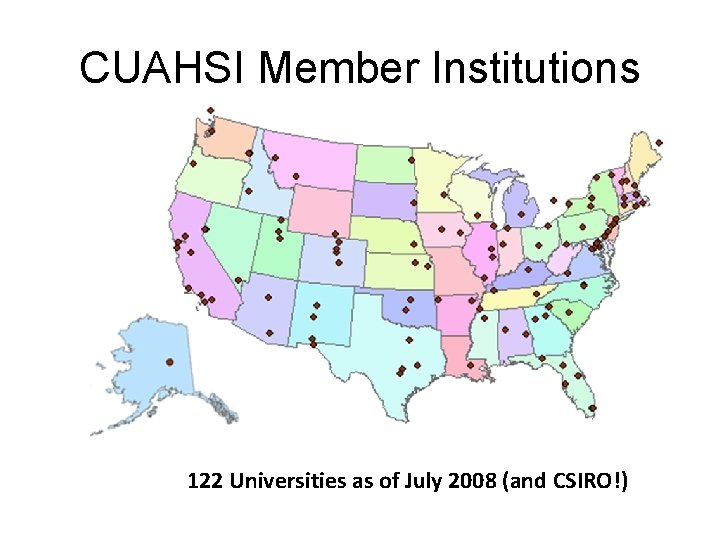 CUAHSI Member Institutions 122 Universities as of July 2008 (and CSIRO!) 