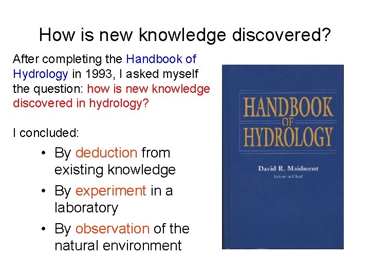 How is new knowledge discovered? After completing the Handbook of Hydrology in 1993, I