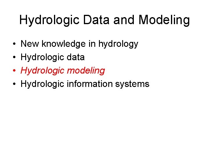Hydrologic Data and Modeling • • New knowledge in hydrology Hydrologic data Hydrologic modeling