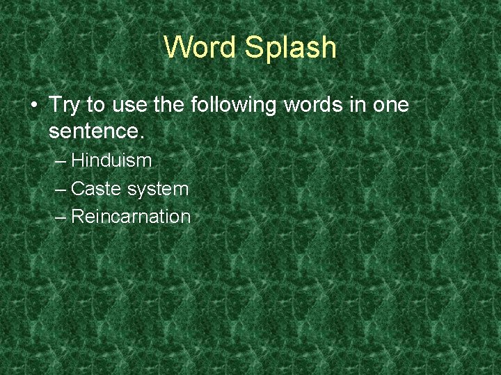 Word Splash • Try to use the following words in one sentence. – Hinduism