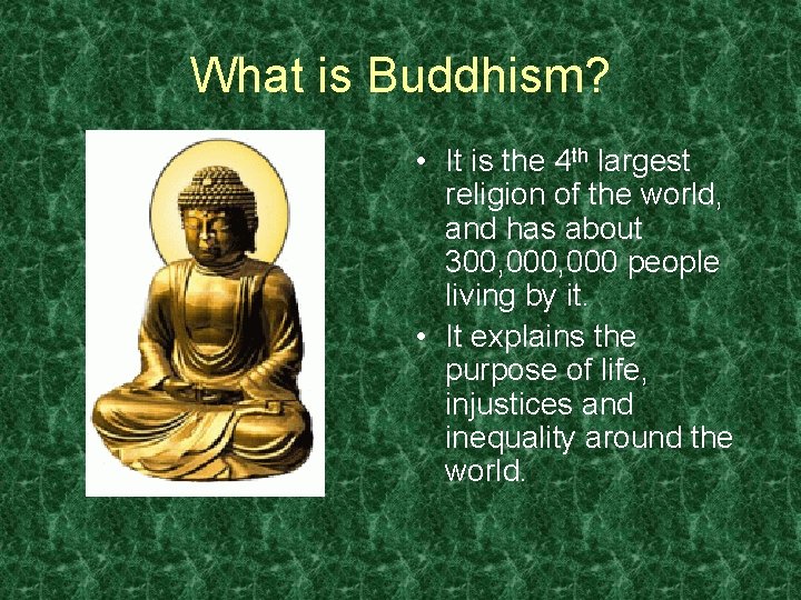 What is Buddhism? • It is the 4 th largest religion of the world,