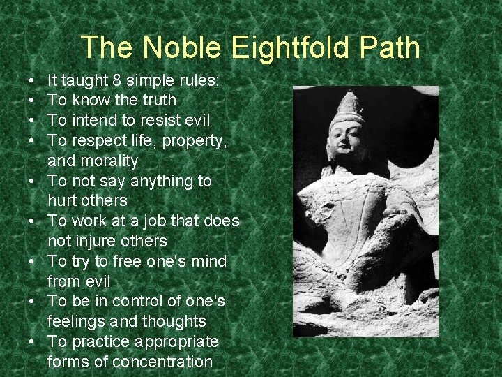 The Noble Eightfold Path • • • It taught 8 simple rules: To know