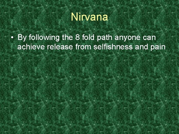 Nirvana • By following the 8 fold path anyone can achieve release from selfishness