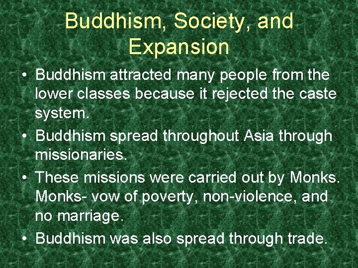 Buddhism, Society, and Expansion • Buddhism attracted many people from the lower classes because