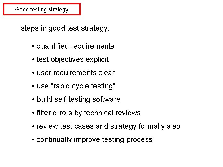 Good testing strategy steps in good test strategy: • quantified requirements • test objectives