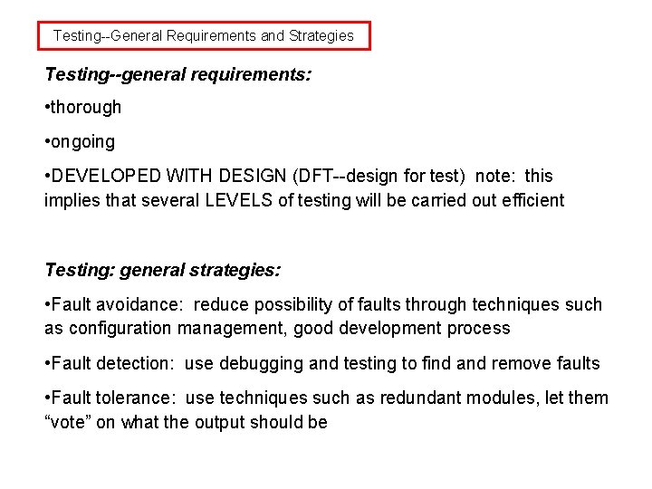 Testing--General Requirements and Strategies Testing--general requirements: • thorough • ongoing • DEVELOPED WITH DESIGN