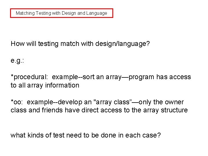 Matching Testing with Design and Language How will testing match with design/language? e. g.