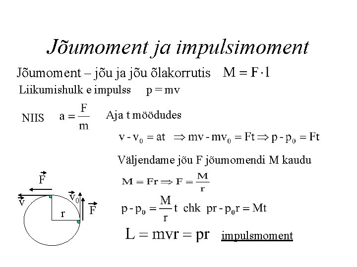 Jõumoment ja impulsimoment Jõumoment – jõu ja jõu õlakorrutis Liikumishulk e impulss p =
