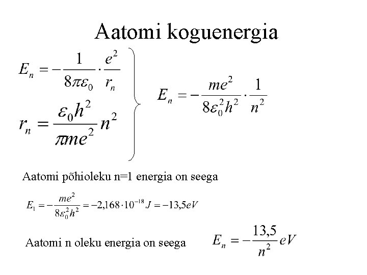Aatomi koguenergia Aatomi põhioleku n=1 energia on seega Aatomi n oleku energia on seega