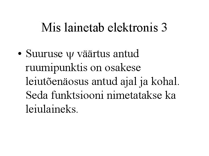 Mis lainetab elektronis 3 • Suuruse väärtus antud ruumipunktis on osakese leiutõenäosus antud ajal