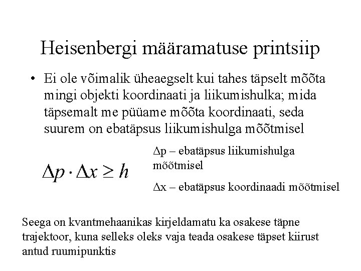 Heisenbergi määramatuse printsiip • Ei ole võimalik üheaegselt kui tahes täpselt mõõta mingi objekti