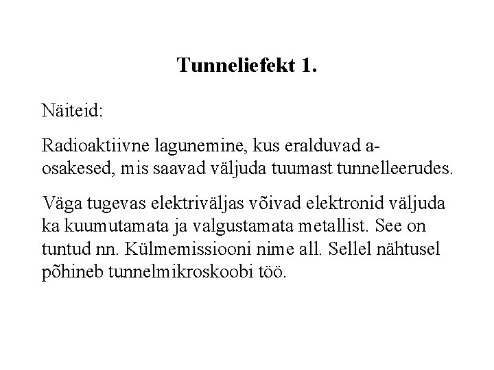 Tunneliefekt 1. Näiteid: Radioaktiivne lagunemine, kus eralduvad aosakesed, mis saavad väljuda tuumast tunnelleerudes. Väga