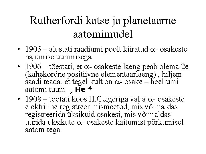 Rutherfordi katse ja planetaarne aatomimudel • 1905 – alustati raadiumi poolt kiiratud - osakeste