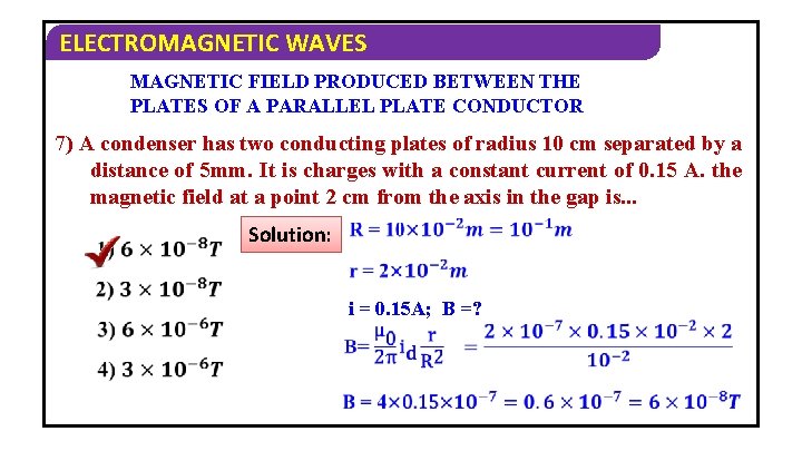 ELECTROMAGNETIC WAVES MAGNETIC FIELD PRODUCED BETWEEN THE PLATES OF A PARALLEL PLATE CONDUCTOR 7)