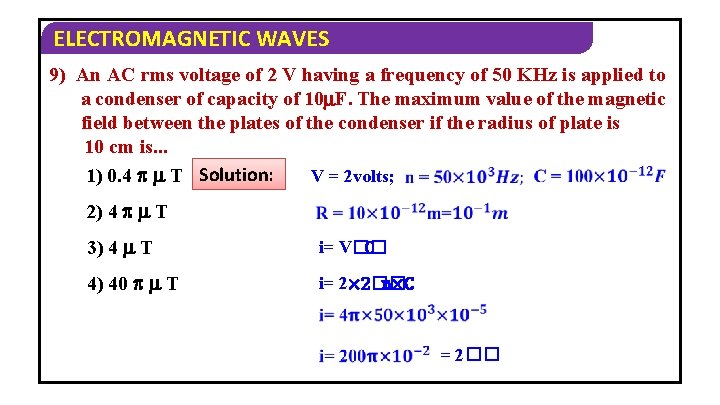 ELECTROMAGNETIC WAVES 9) An AC rms voltage of 2 V having a frequency of
