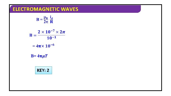 ELECTROMAGNETIC WAVES KEY: 2 
