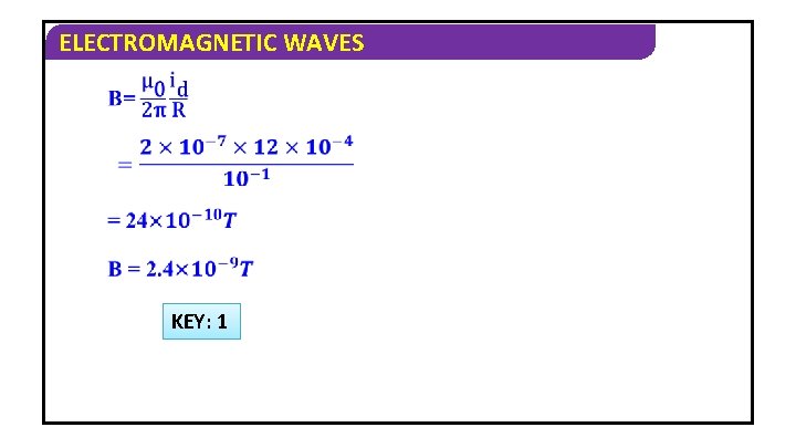 ELECTROMAGNETIC WAVES KEY: 1 