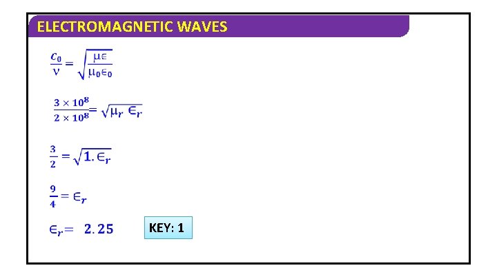 ELECTROMAGNETIC WAVES KEY: 1 