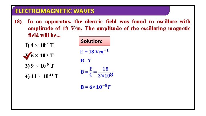 ELECTROMAGNETIC WAVES 18) In an apparatus, the electric field was found to oscillate with