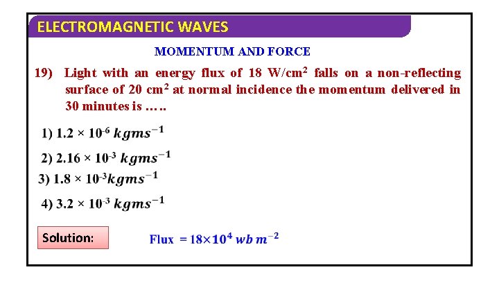 ELECTROMAGNETIC WAVES MOMENTUM AND FORCE 19) Light with an energy flux of 18 W/cm