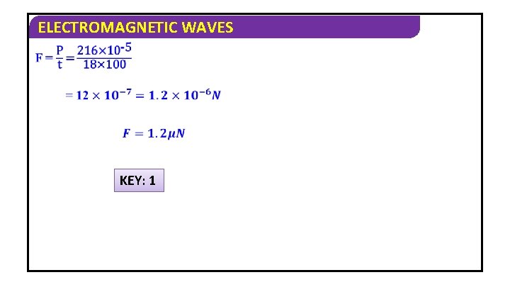 ELECTROMAGNETIC WAVES KEY: 1 