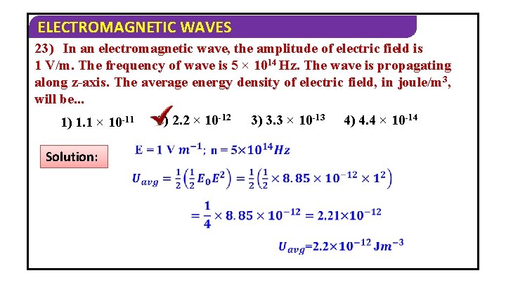 ELECTROMAGNETIC WAVES 23) In an electromagnetic wave, the amplitude of electric field is 1