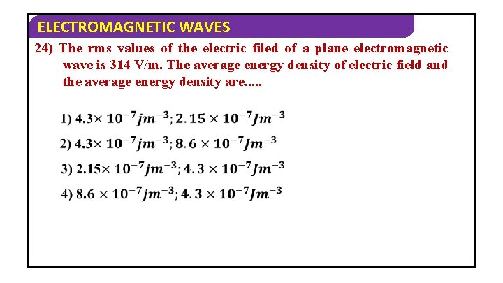 ELECTROMAGNETIC WAVES 24) The rms values of the electric filed of a plane electromagnetic