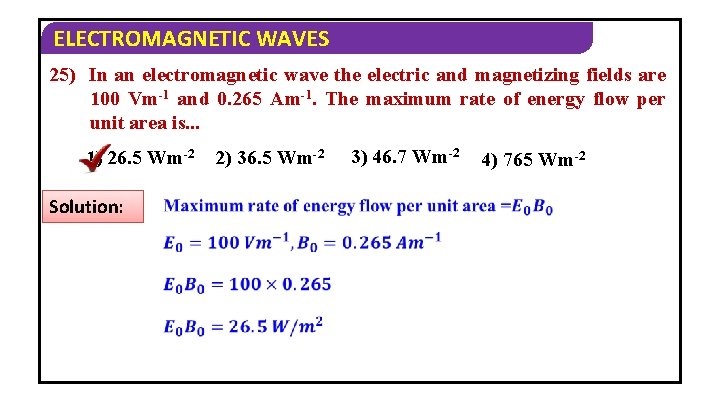 ELECTROMAGNETIC WAVES 25) In an electromagnetic wave the electric and magnetizing fields are 100