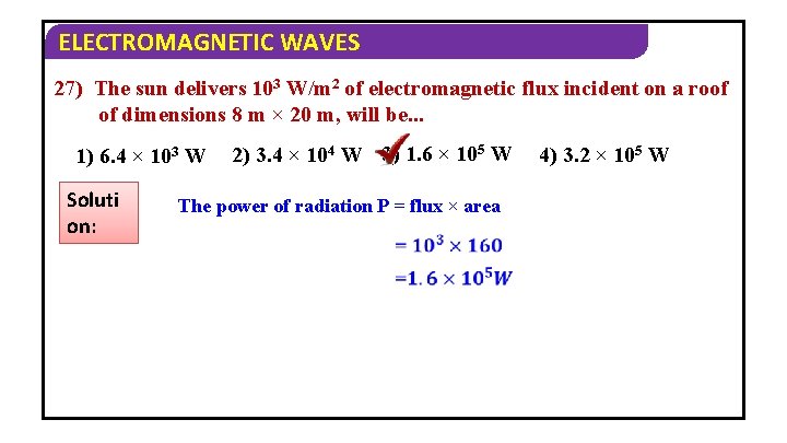 ELECTROMAGNETIC WAVES 27) The sun delivers 103 W/m 2 of electromagnetic flux incident on