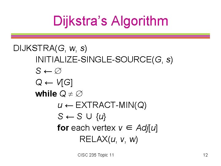 Dijkstra’s Algorithm DIJKSTRA(G, w, s) INITIALIZE-SINGLE-SOURCE(G, s) S← Q ← V[G] while Q u
