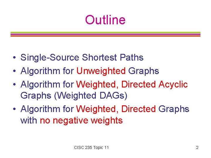 Outline • Single-Source Shortest Paths • Algorithm for Unweighted Graphs • Algorithm for Weighted,
