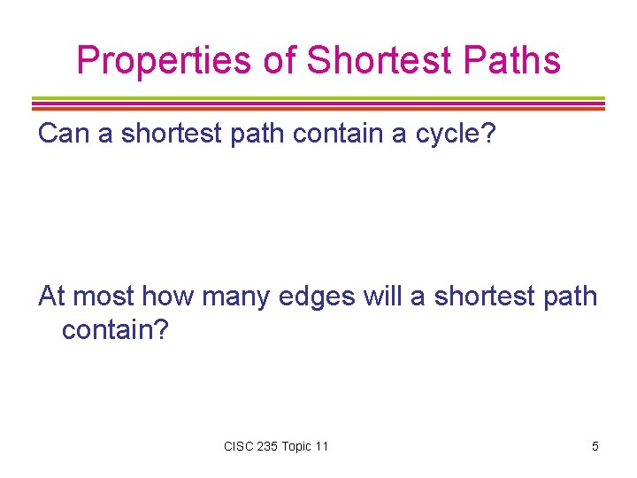 Properties of Shortest Paths Can a shortest path contain a cycle? At most how