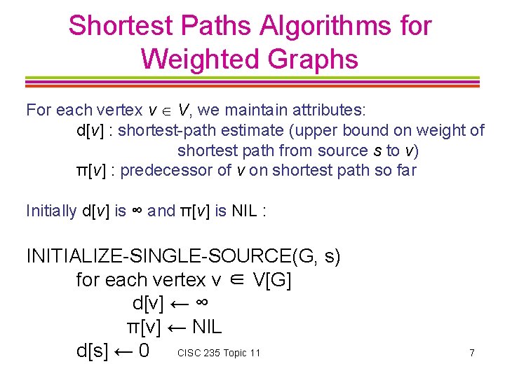 Shortest Paths Algorithms for Weighted Graphs For each vertex v V, we maintain attributes: