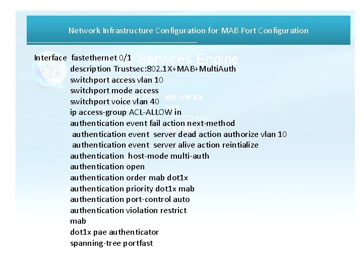Network Infrastructure Configuration for MAB Port Configuration Interface fastethernet 0/1 description Trustsec: 802. 1