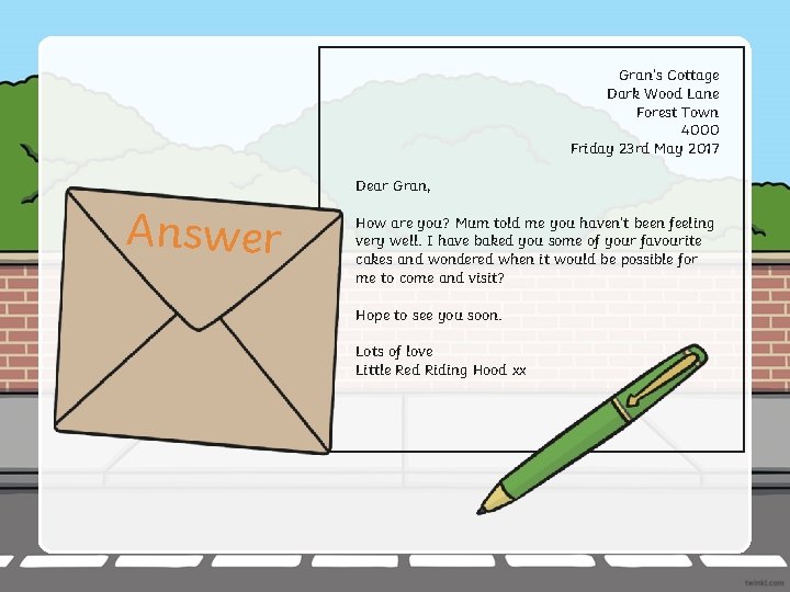 Gran’s Cottage Dark Wood Lane Forest Town 4000 Friday 23 rd May 2017 Dear