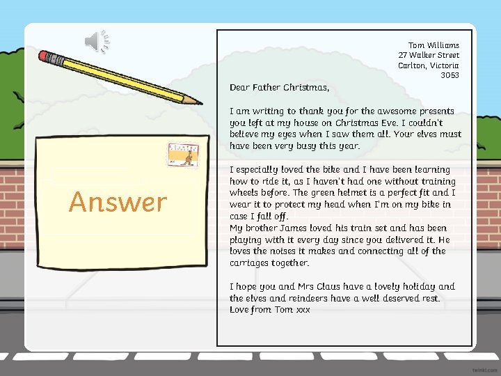 Tom Williams 27 Walker Street Carlton, Victoria 3053 Dear Father Christmas, I am writing